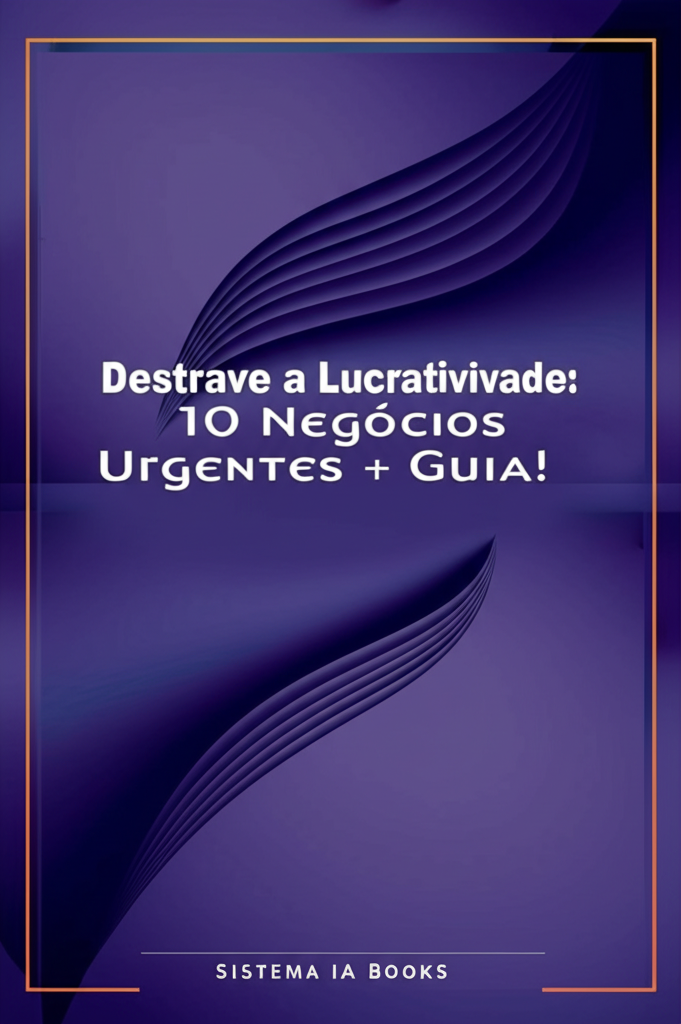 Destrave a Lucratividade: 10 Negócios Urgentes + Guia!