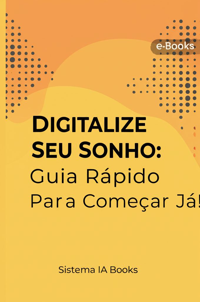 Digitalize Seu Sonho: Guia Rápido Para Começar Já!