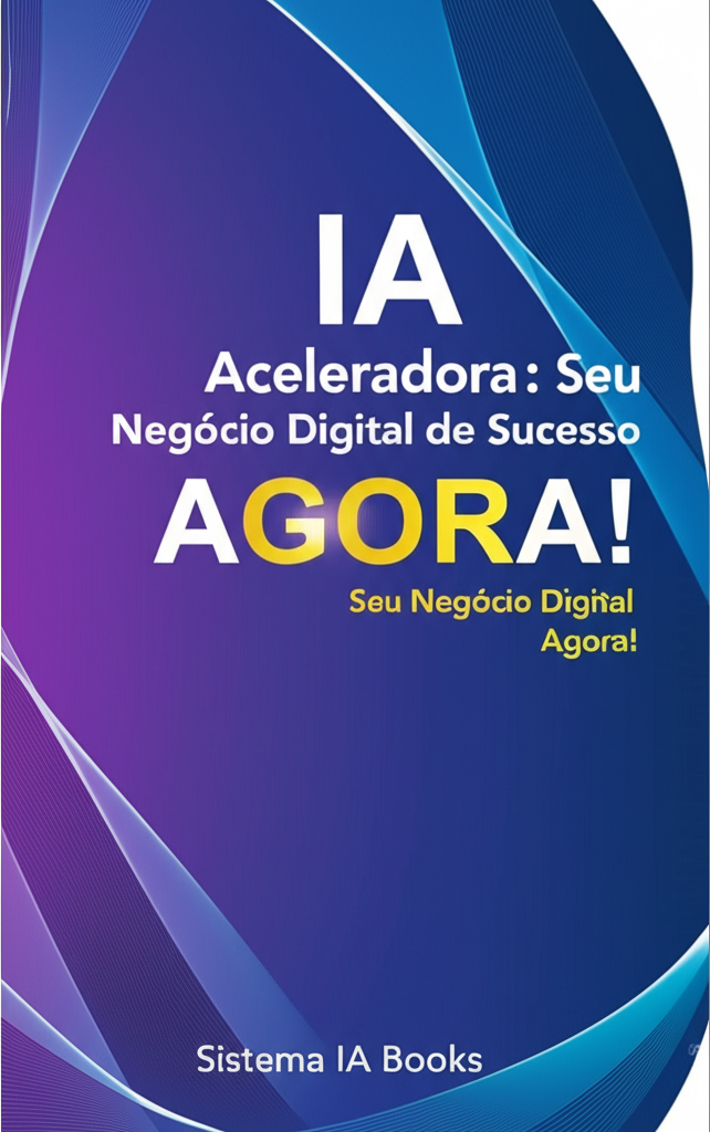 IA Aceleradora: Seu Negócio Digital de Sucesso AGORA!
